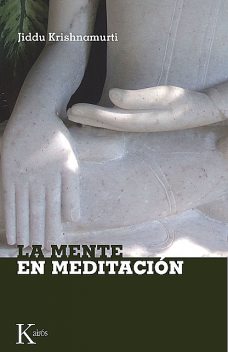 La mente en meditación, Jiddu Krishnamurti