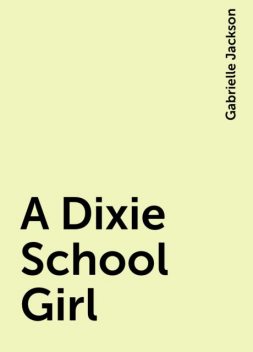 A Dixie School Girl, Gabrielle Jackson