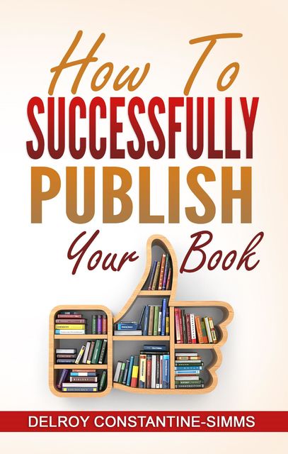 How To Successfully Publish Your Book, Delroy Constantine-Simms