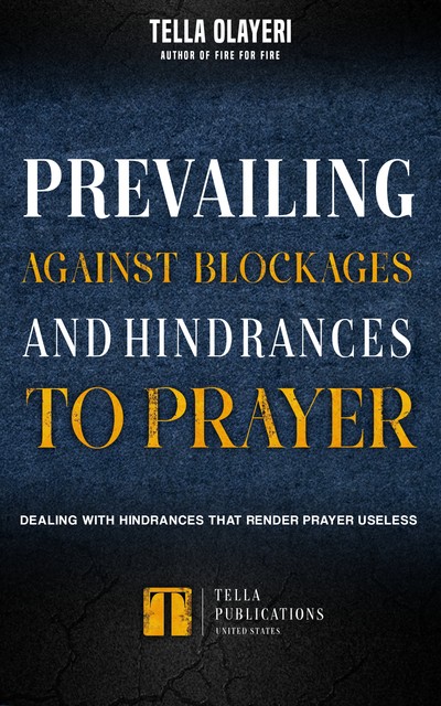Prevailing Against Blockages And Hindrances To Prayer, Tella Olayeri