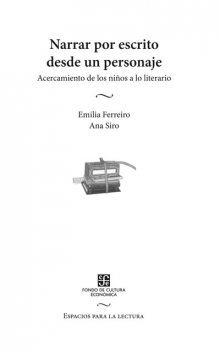 Narrar por escrito desde un personaje, Emilia Ferreiro, Ana Siro