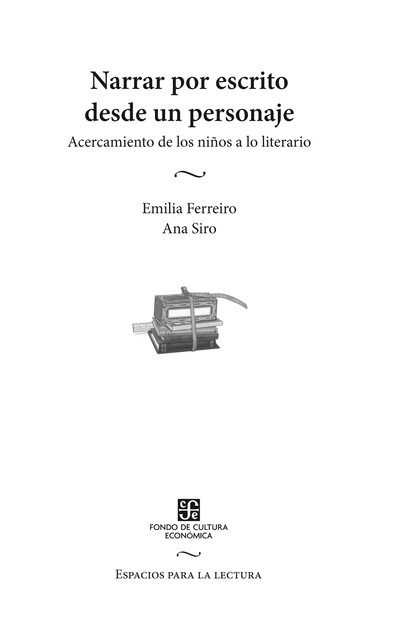 Narrar por escrito desde un personaje, Emilia Ferreiro, Ana Siro