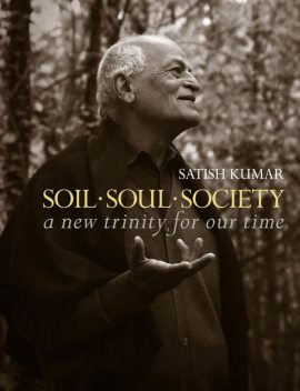 Soil Soul Society, Satish Kumar