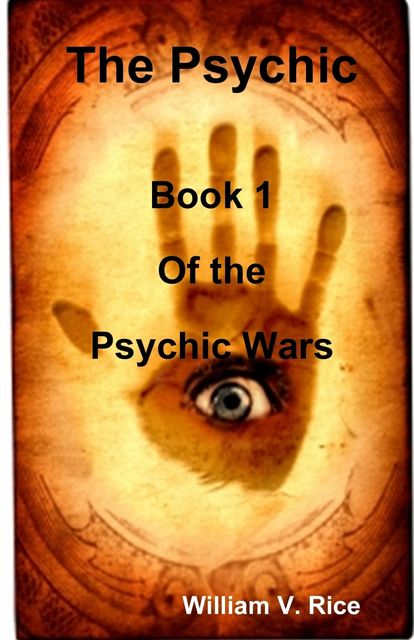 The Psychic: Book 1 of the Psychic Wars, William Rice