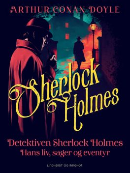 Detektiven Sherlock Holmes. Hans liv, sager og eventyr, Arthur Conan Doyle