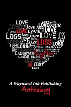 Love, Loss, Laughter & Lust: A Wayward Ink Anthology, Wayward Ink Publishing