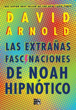 Las extrañas fascinaciones de Noah Hipnótico, David Arnold