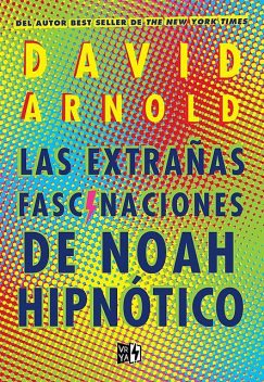 Las extrañas fascinaciones de Noah Hipnótico, David Arnold