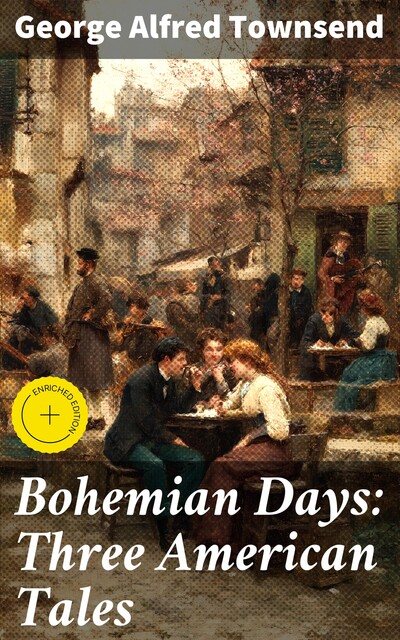 Bohemian Days: Three American Tales, George Alfred Townsend