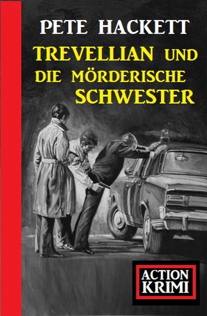Trevellian und die Mörderische Schwester: Action Krimi, Pete Hackett
