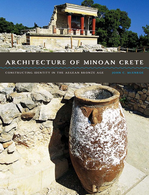 Architecture of Minoan Crete, John C. McEnroe