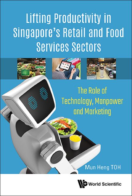 Lifting Productivity in Singapore's Retail and Food Services Sectors, Mun Heng Toh