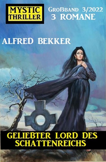 Geliebter Lord des Schattenreichs: Mystic Thriller Großband 3 Romane 3/2022, Alfred Bekker