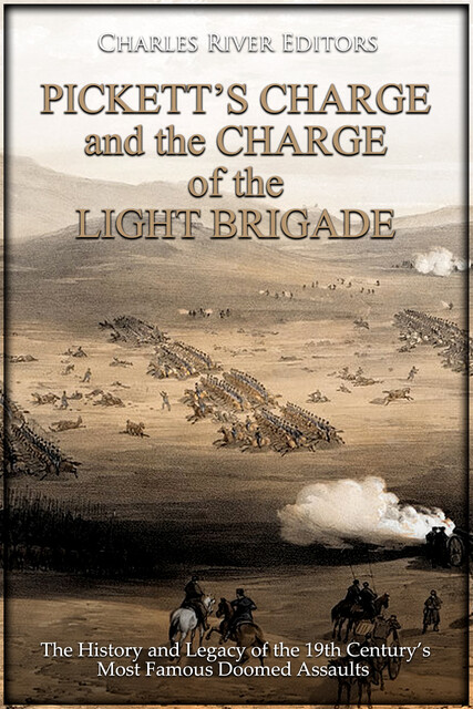 Pickett’s Charge and the Charge of the Light Brigade, Charles Editors