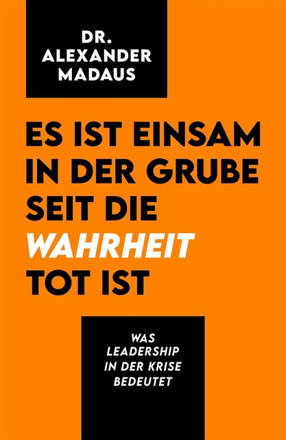 Es ist einsam in der Grube seit die Wahrheit tot ist, Alexander Madaus