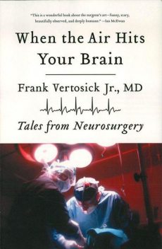 When the Air Hits Your Brain: Tales from Neurosurgery, Frank, Vertosick