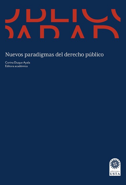 Nuevos paradigmas del derecho público, Sergio Blanco, Jorge Eliécer Martínez Posada, Carmen Cecilia León Muñoz, Corina Duque Ayala, Hugo Alejandro Sánchez Hernández, Jorge Enrique Carvajal Martínez, Mauricio Torres Guarnizo, Mónica Lucía Fernández Muñoz