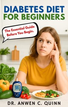 Diabetes diet for beginners, Anwen C. Quinn