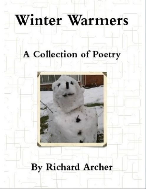 Winter Warmers : A Collection of Poetry, Richard Archer