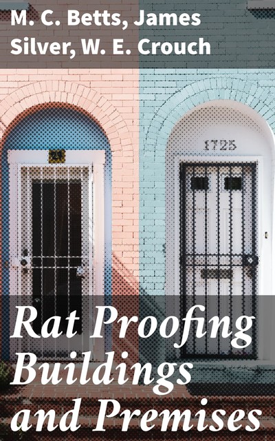 Rat Proofing Buildings and Premises, James Silver, M.C. Betts, W.E. Crouch