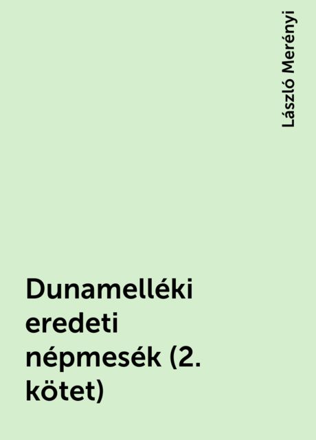 Dunamelléki eredeti népmesék (2. kötet), László Merényi
