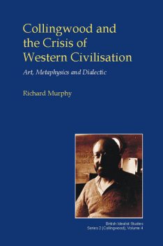 Collingwood and the Crisis of Western Civilisation, Richard Murphy