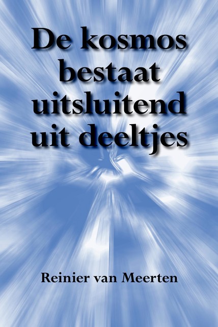 De kosmos bestaat uitsluitend uit deeltjes, Reinier van Meerten