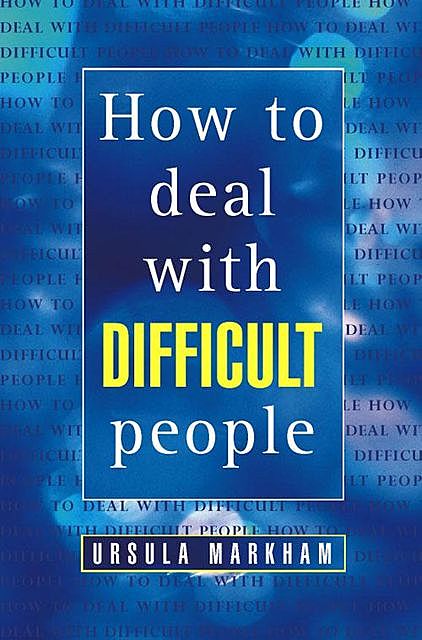 How to Deal With Difficult People, Ursula Markham