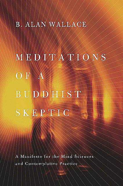 Meditations of a Buddhist Skeptic, B.Alan Wallace