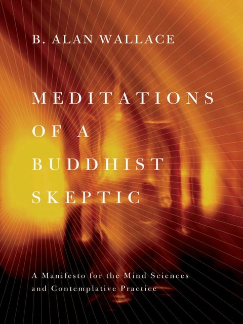 Meditations of a Buddhist Skeptic, B.Alan Wallace