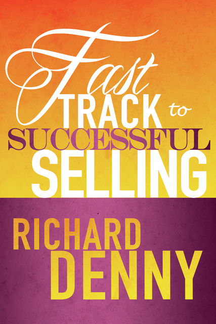 Fast Track to Successful Selling, Richard Denny