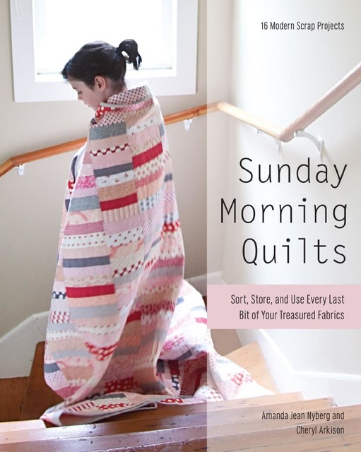 Sunday Morning Quilts, Cheryl Arkison, Amanda Jean Nyberg