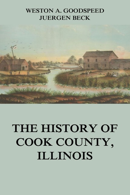 The History of Cook County, Illinois, Weston A. Goodspeed