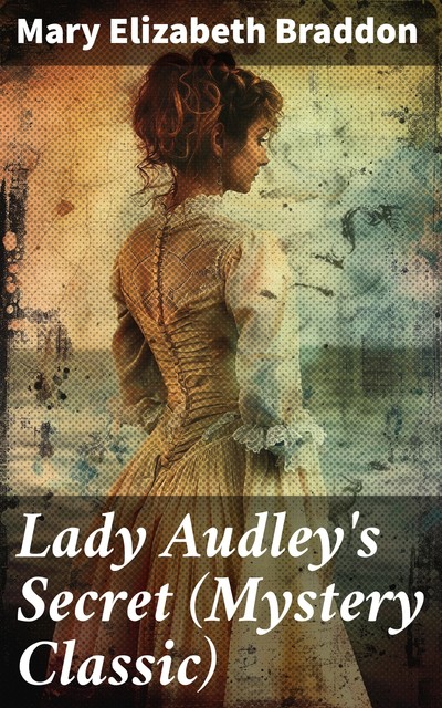 Lady Audley's Secret (Mystery Classic), Mary Elizabeth Braddon