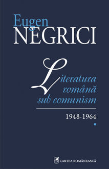 Literatura romana sub comunism: 1948–1964 (Vol. I), Eugen Negrici