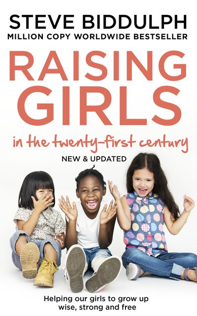 Raising Girls in the 21st Century, Steve Biddulph