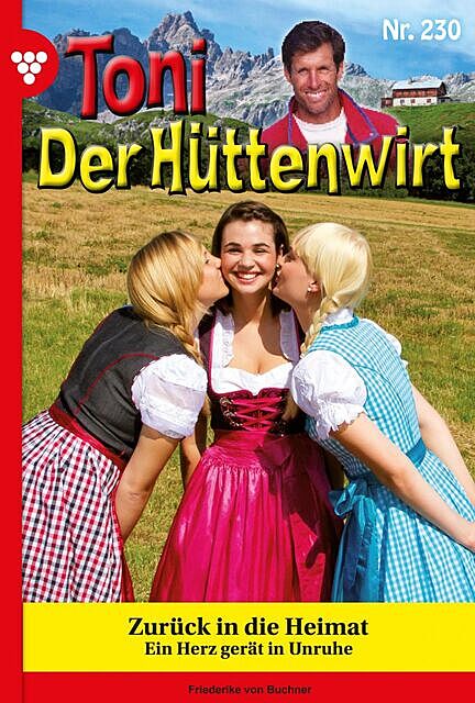 Toni der Hüttenwirt 230 – Heimatroman, Friederike von Buchner
