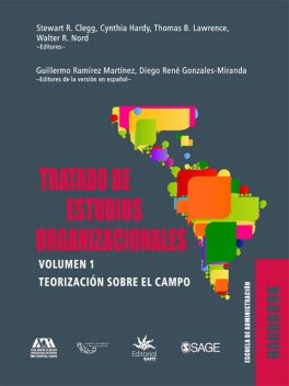 Tratado de estudios organizacionales, Guillermo Martínez, Cynthia Hardy, Diego René Gonzales-Miranda, Mats Alvesson, Stewart R. Clegg, Thomas B. Lawrence, Walter R. Nord