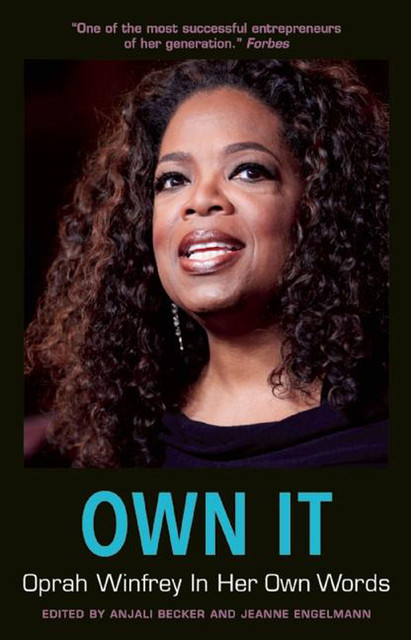 Own It: Oprah Winfrey In Her Own Words, Anjali Becker, Jeanne Engelmann