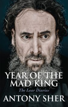 Year of the Mad King: The Lear Diaries, Antony Sher