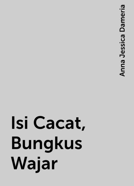 Isi Cacat, Bungkus Wajar, Anna Jessica Dameria