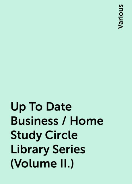 Up To Date Business / Home Study Circle Library Series (Volume II.), Various