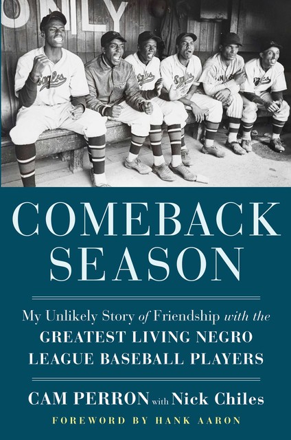 Comeback Season: My Unlikely Story of Friendship with the Greatest Living Negro League Baseball Players, Nick Chiles, Cam Perron