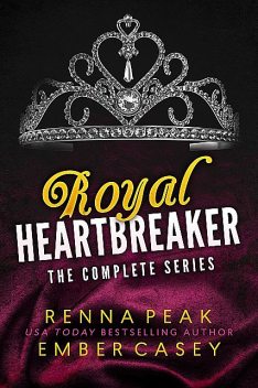 Royal Heartbreaker: The Complete Series, Ember Casey, Renna Peak