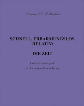 SCHNELL, ERBARMUNGSLOS, RELATIV: DIE ZEIT, Dominic D. Kaltenbach