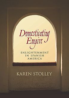 Domesticating Empire, Karen Stolley