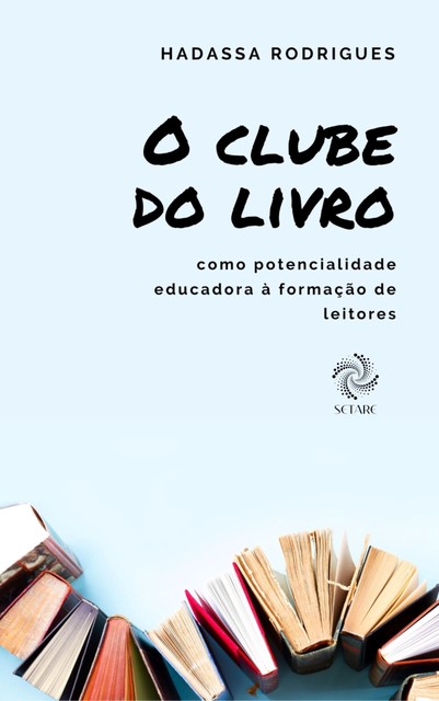 O CLUBE DE LEITURA COMO POTENCIALIDADE EDUCADORA À FORMAÇÃO DE LEITORES, HADASSA RODRIGUES