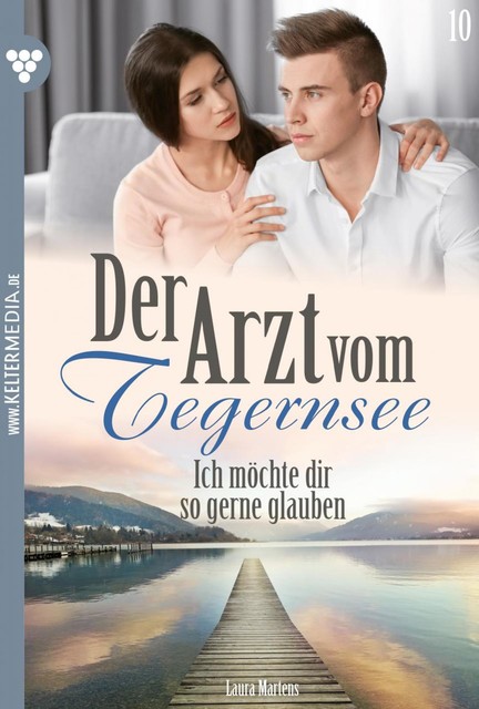 Der Arzt vom Tegernsee 10 – Arztroman, Laura Martens