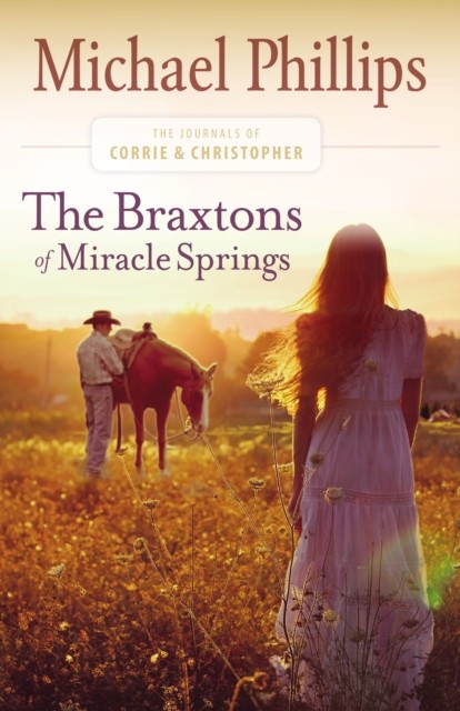 Braxtons of Miracle Springs (The Journals of Corrie and Christopher Book #1), Michael Phillips