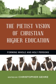 The Pietist Vision of Christian Higher Education, Christopher Gehrz